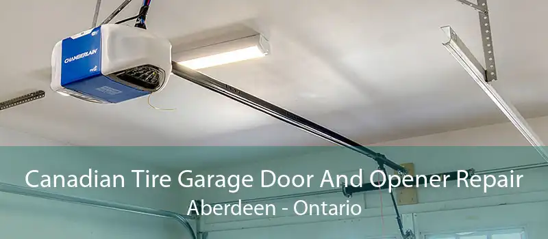 Canadian Tire Garage Door And Opener Repair Aberdeen - Ontario