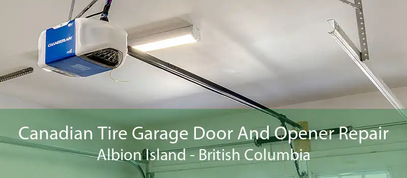 Canadian Tire Garage Door And Opener Repair Albion Island - British Columbia