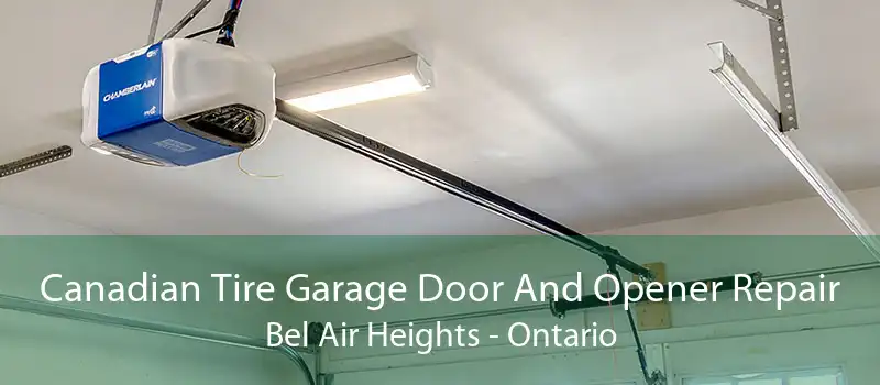 Canadian Tire Garage Door And Opener Repair Bel Air Heights - Ontario