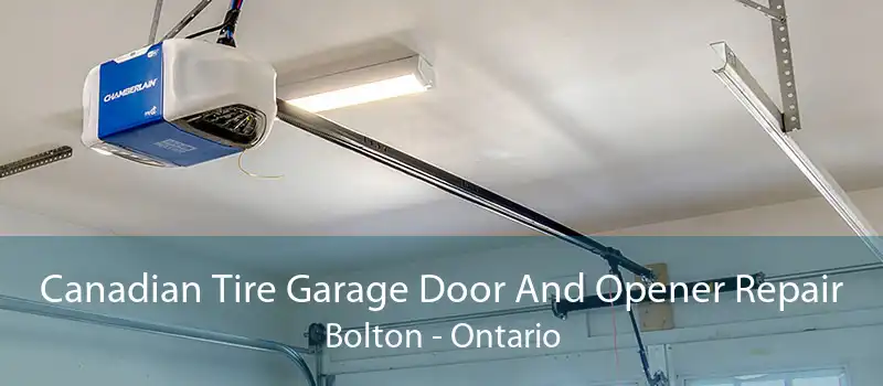 Canadian Tire Garage Door And Opener Repair Bolton - Ontario