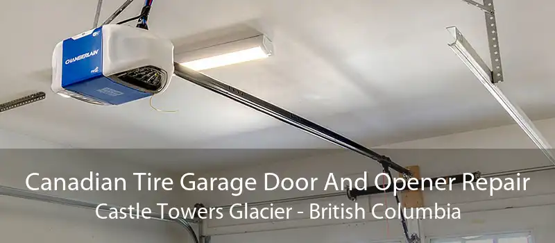 Canadian Tire Garage Door And Opener Repair Castle Towers Glacier - British Columbia