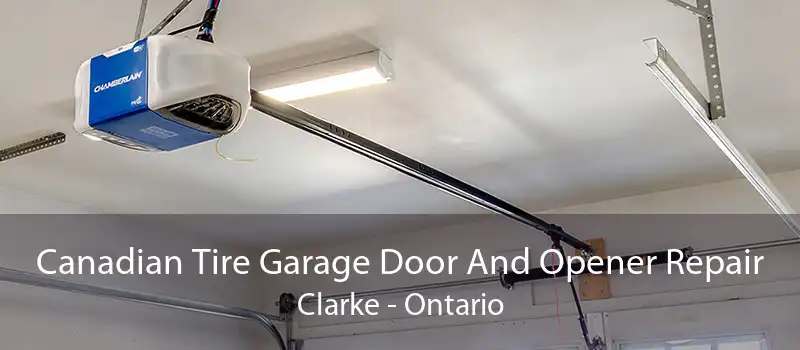 Canadian Tire Garage Door And Opener Repair Clarke - Ontario
