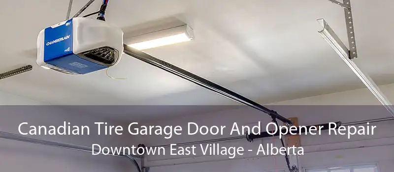 Canadian Tire Garage Door And Opener Repair Downtown East Village - Alberta