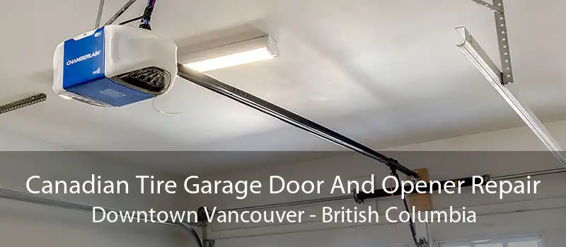 Canadian Tire Garage Door And Opener Repair Downtown Vancouver - British Columbia