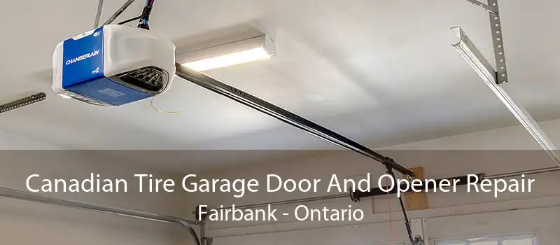 Canadian Tire Garage Door And Opener Repair Fairbank - Ontario
