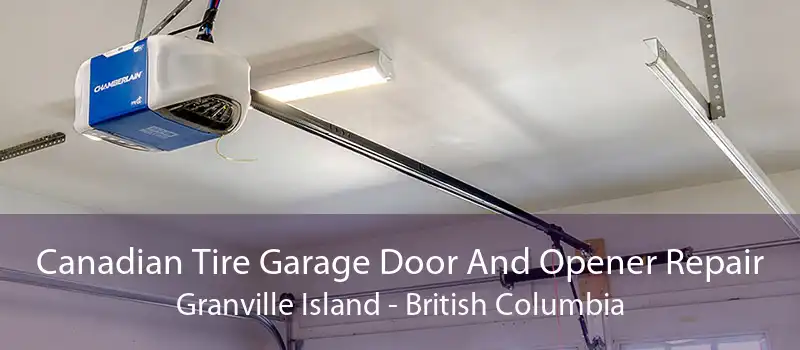 Canadian Tire Garage Door And Opener Repair Granville Island - British Columbia