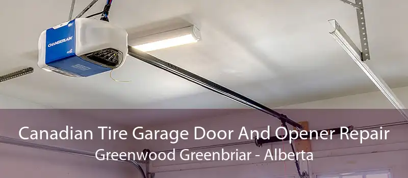 Canadian Tire Garage Door And Opener Repair Greenwood Greenbriar - Alberta