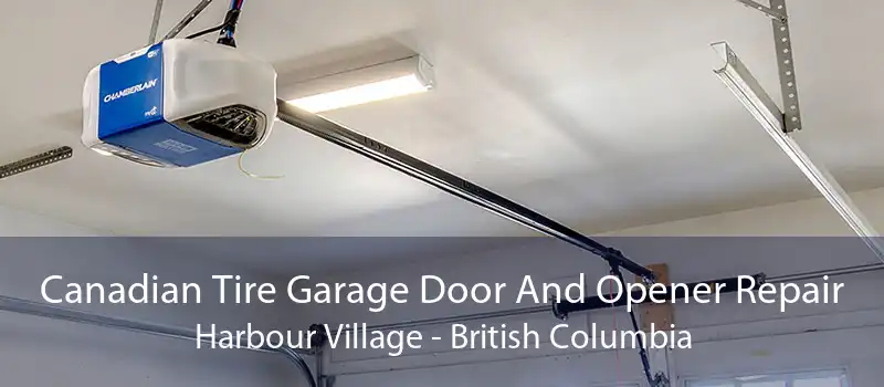 Canadian Tire Garage Door And Opener Repair Harbour Village - British Columbia