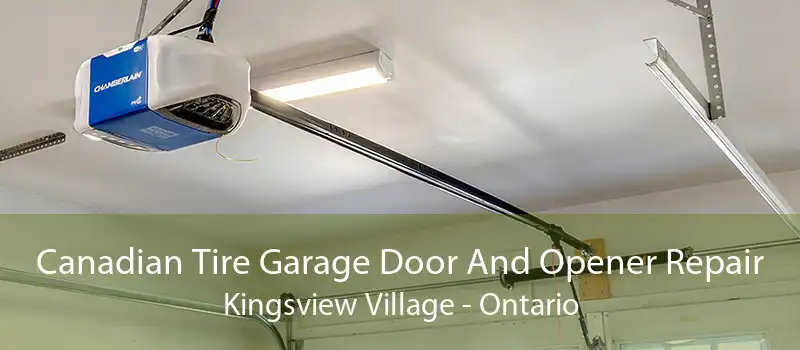Canadian Tire Garage Door And Opener Repair Kingsview Village - Ontario