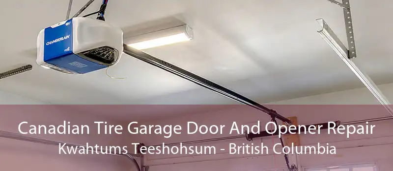 Canadian Tire Garage Door And Opener Repair Kwahtums Teeshohsum - British Columbia