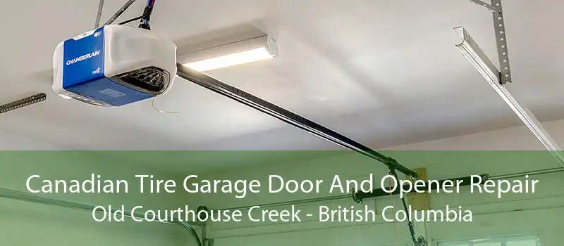 Canadian Tire Garage Door And Opener Repair Old Courthouse Creek - British Columbia