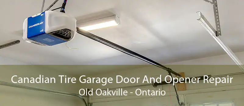 Canadian Tire Garage Door And Opener Repair Old Oakville - Ontario