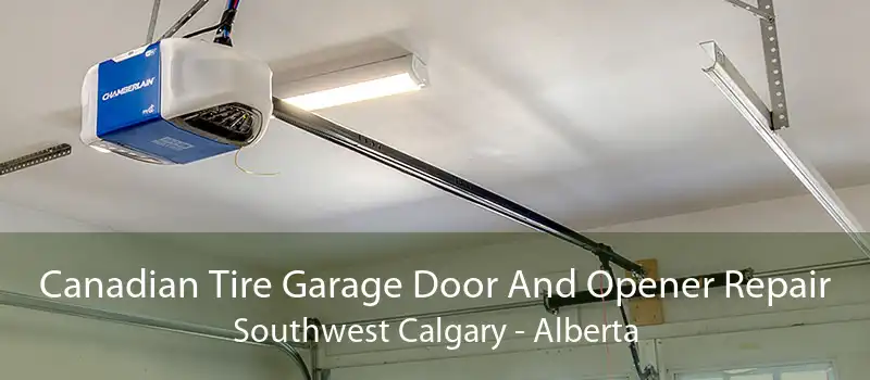 Canadian Tire Garage Door And Opener Repair Southwest Calgary - Alberta