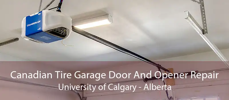 Canadian Tire Garage Door And Opener Repair University of Calgary - Alberta