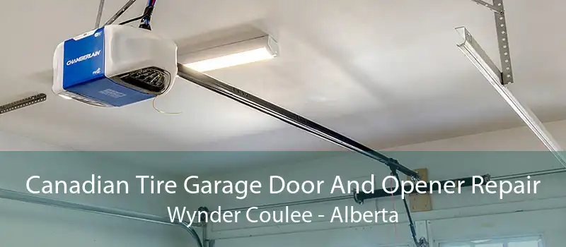 Canadian Tire Garage Door And Opener Repair Wynder Coulee - Alberta