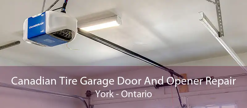 Canadian Tire Garage Door And Opener Repair York - Ontario