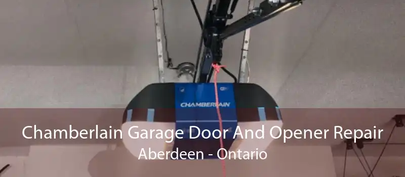 Chamberlain Garage Door And Opener Repair Aberdeen - Ontario