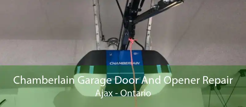 Chamberlain Garage Door And Opener Repair Ajax - Ontario