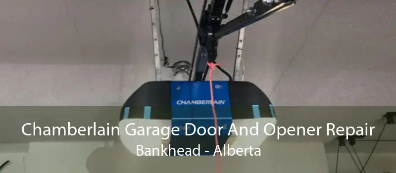 Chamberlain Garage Door And Opener Repair Bankhead - Alberta