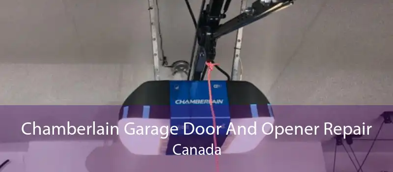 Chamberlain Garage Door And Opener Repair Canada