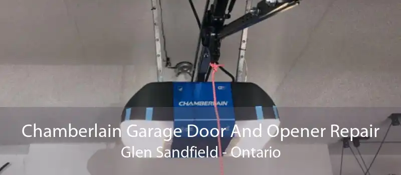 Chamberlain Garage Door And Opener Repair Glen Sandfield - Ontario