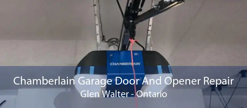 Chamberlain Garage Door And Opener Repair Glen Walter - Ontario