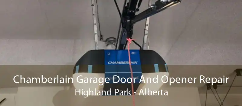 Chamberlain Garage Door And Opener Repair Highland Park - Alberta