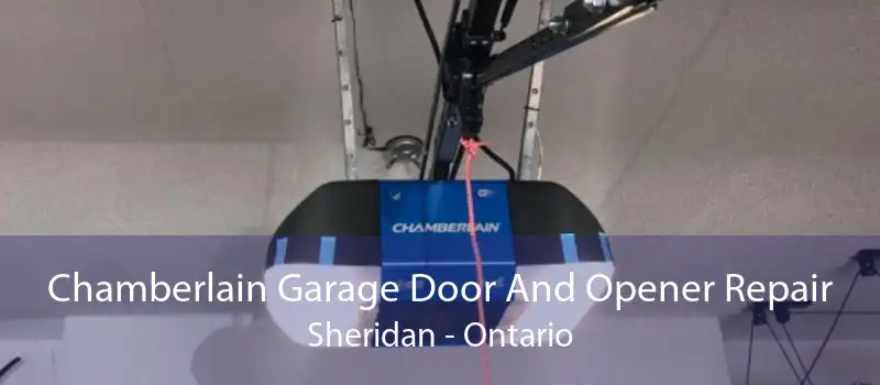 Chamberlain Garage Door And Opener Repair Sheridan - Ontario