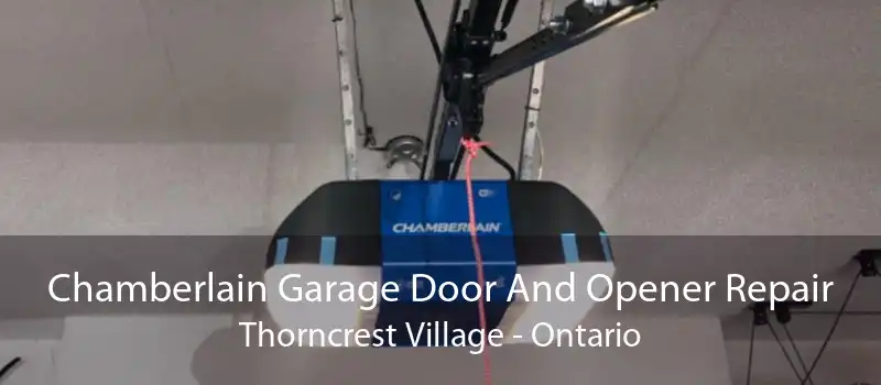 Chamberlain Garage Door And Opener Repair Thorncrest Village - Ontario