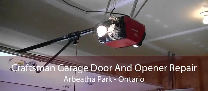 Craftsman Garage Door And Opener Repair Arbeatha Park - Ontario