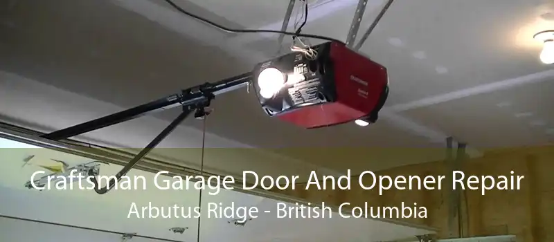 Craftsman Garage Door And Opener Repair Arbutus Ridge - British Columbia