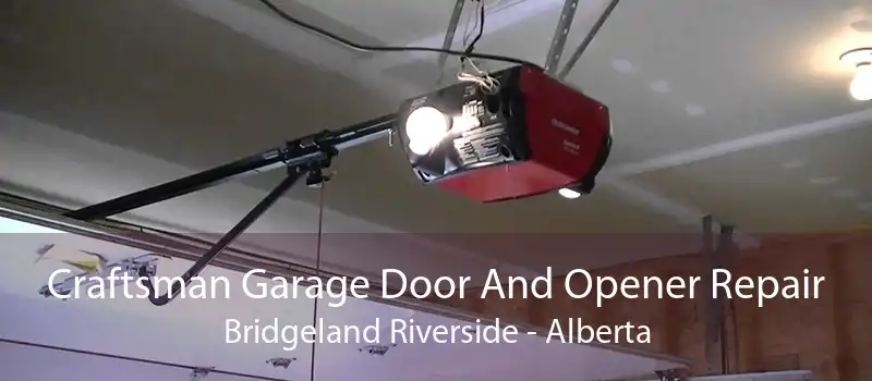 Craftsman Garage Door And Opener Repair Bridgeland Riverside - Alberta