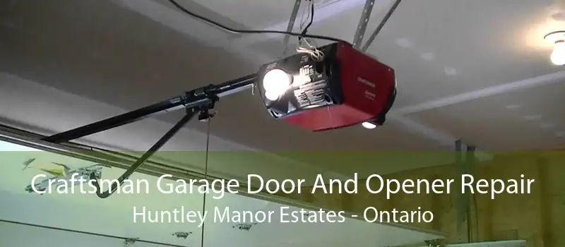 Craftsman Garage Door And Opener Repair Huntley Manor Estates - Ontario