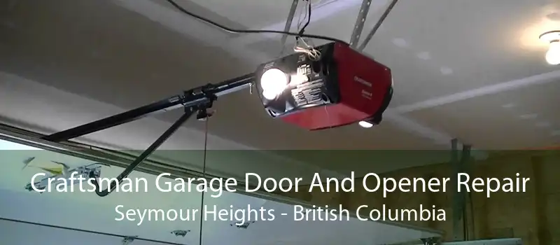 Craftsman Garage Door And Opener Repair Seymour Heights - British Columbia