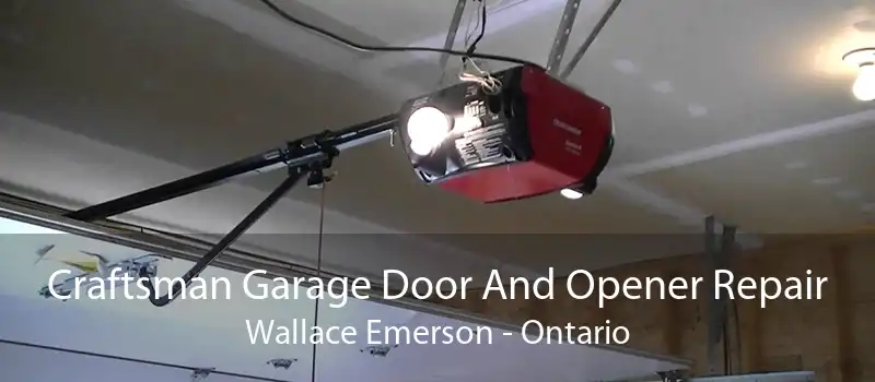 Craftsman Garage Door And Opener Repair Wallace Emerson - Ontario