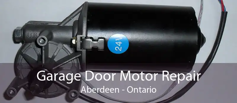 Garage Door Motor Repair Aberdeen - Ontario
