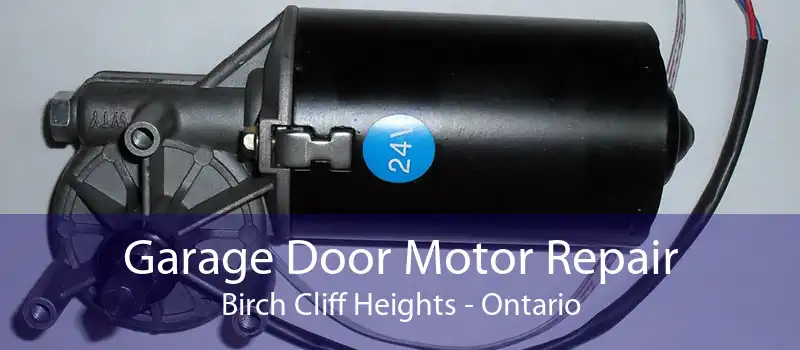 Garage Door Motor Repair Birch Cliff Heights - Ontario