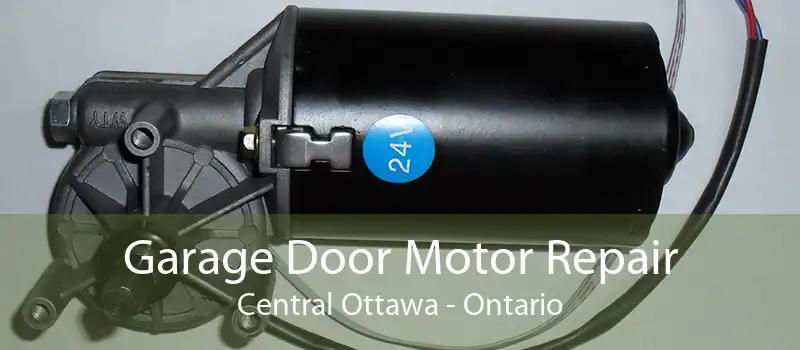 Garage Door Motor Repair Central Ottawa - Ontario