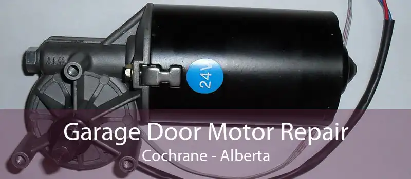 Garage Door Motor Repair Cochrane - Alberta