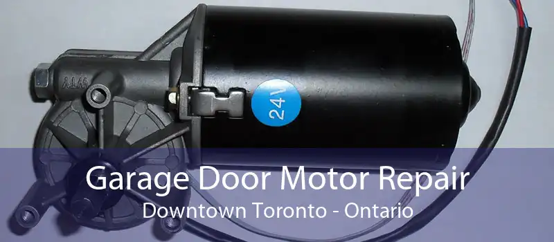 Garage Door Motor Repair Downtown Toronto - Ontario