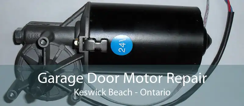 Garage Door Motor Repair Keswick Beach - Ontario