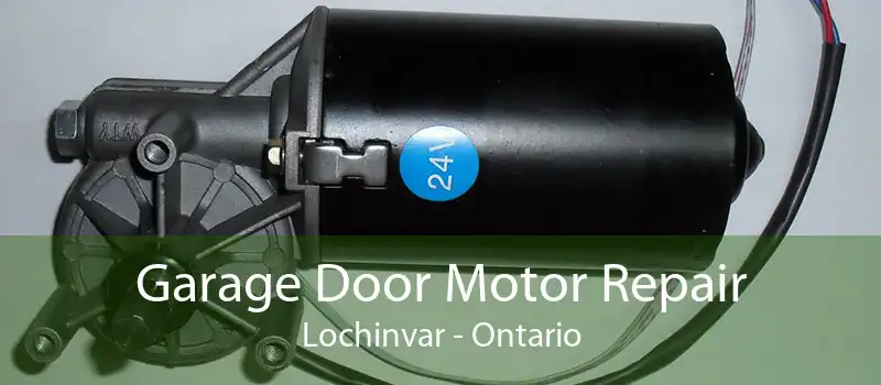Garage Door Motor Repair Lochinvar - Ontario