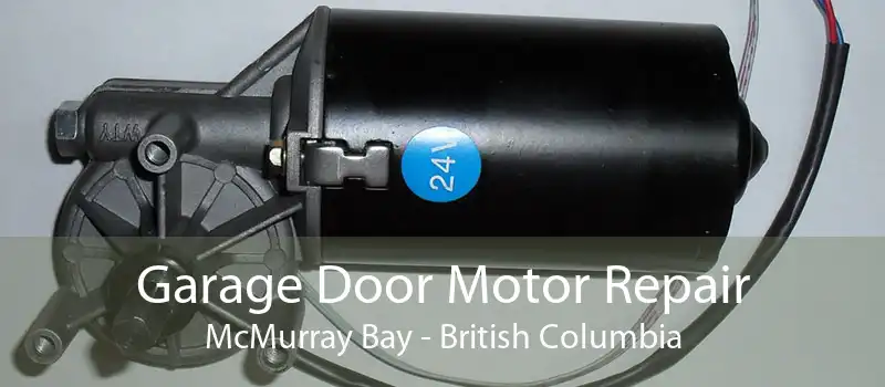 Garage Door Motor Repair McMurray Bay - British Columbia