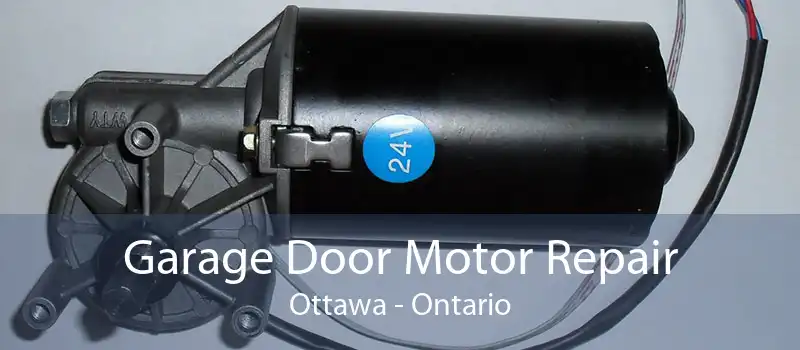 Garage Door Motor Repair Ottawa - Ontario
