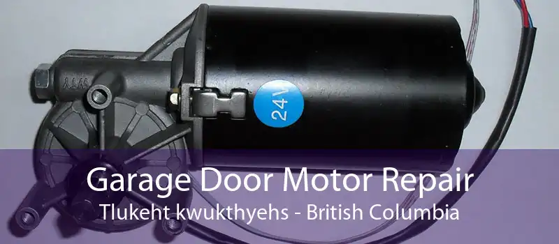Garage Door Motor Repair Tlukeht kwukthyehs - British Columbia