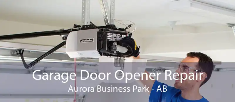 Garage Door Opener Repair Aurora Business Park - AB