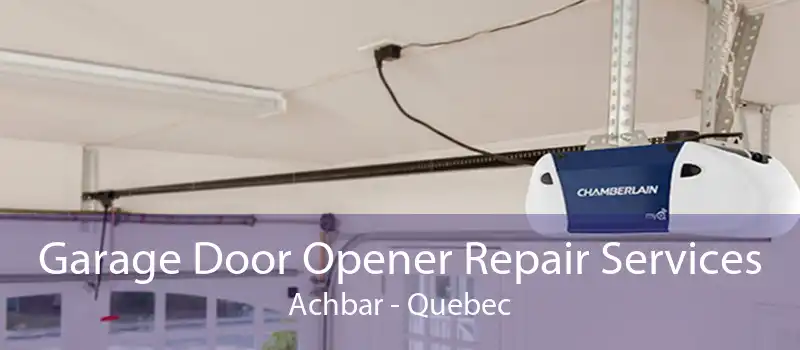 Garage Door Opener Repair Services Achbar - Quebec