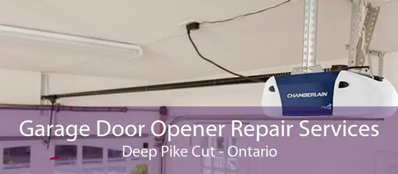 Garage Door Opener Repair Services Deep Pike Cut - Ontario