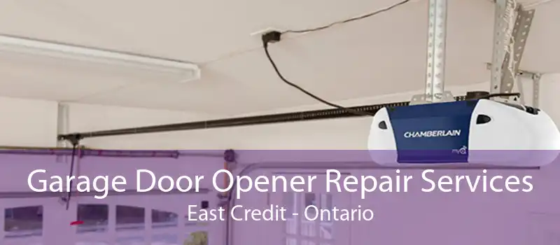 Garage Door Opener Repair Services East Credit - Ontario