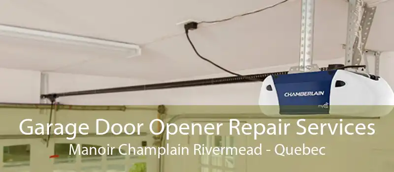 Garage Door Opener Repair Services Manoir Champlain Rivermead - Quebec